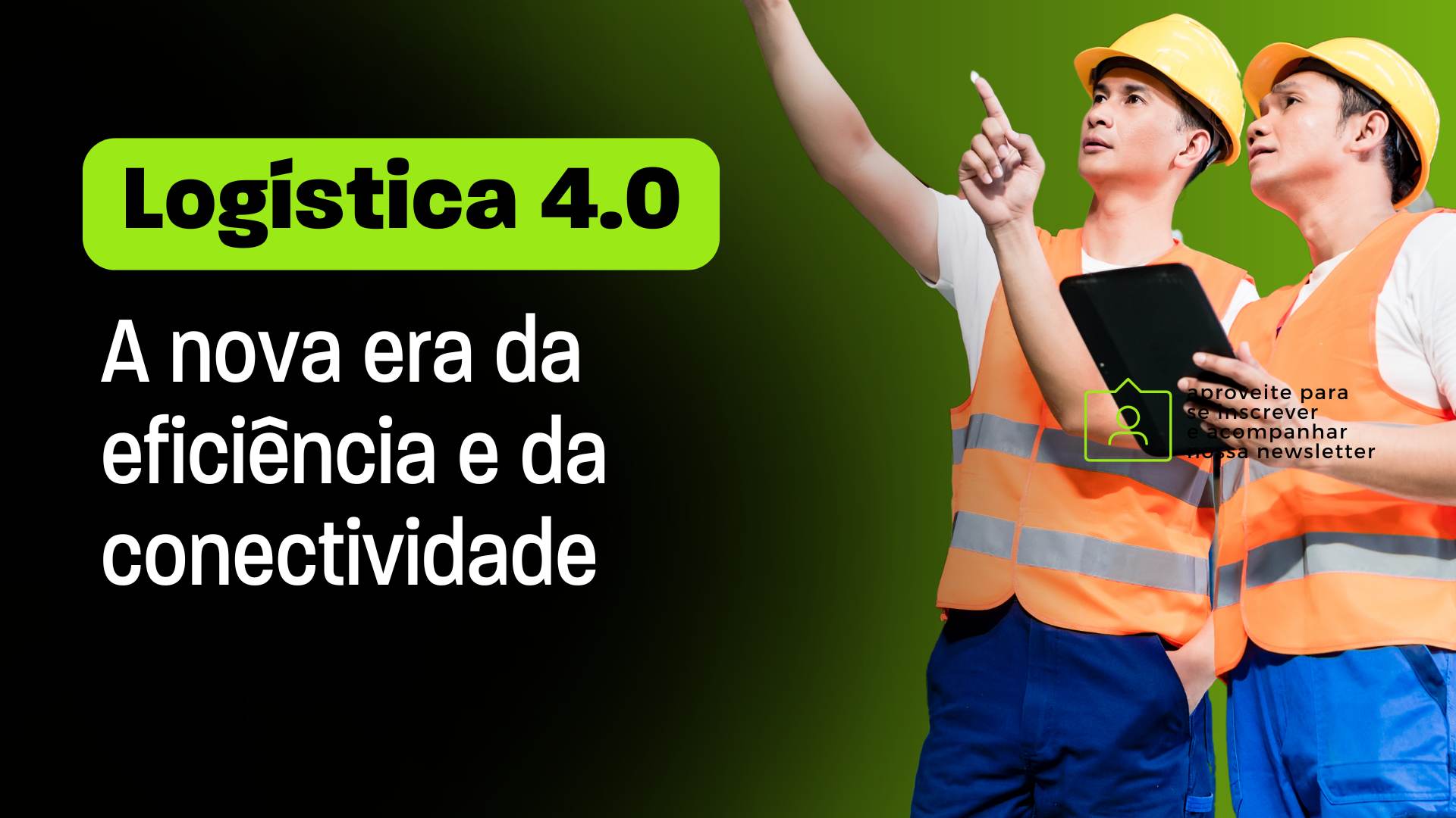 Logística 4.0 na prática! Como a tecnologia pode otimizar armazéns, frotas e decisões em tempo real.