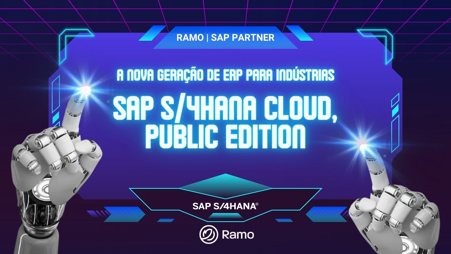 ebook A nova geracao de ERPs para Industrias SAP S4HANA Cloud Public Edition com a Ramo Ramo Seja qual for a sua empresa, temos a solução